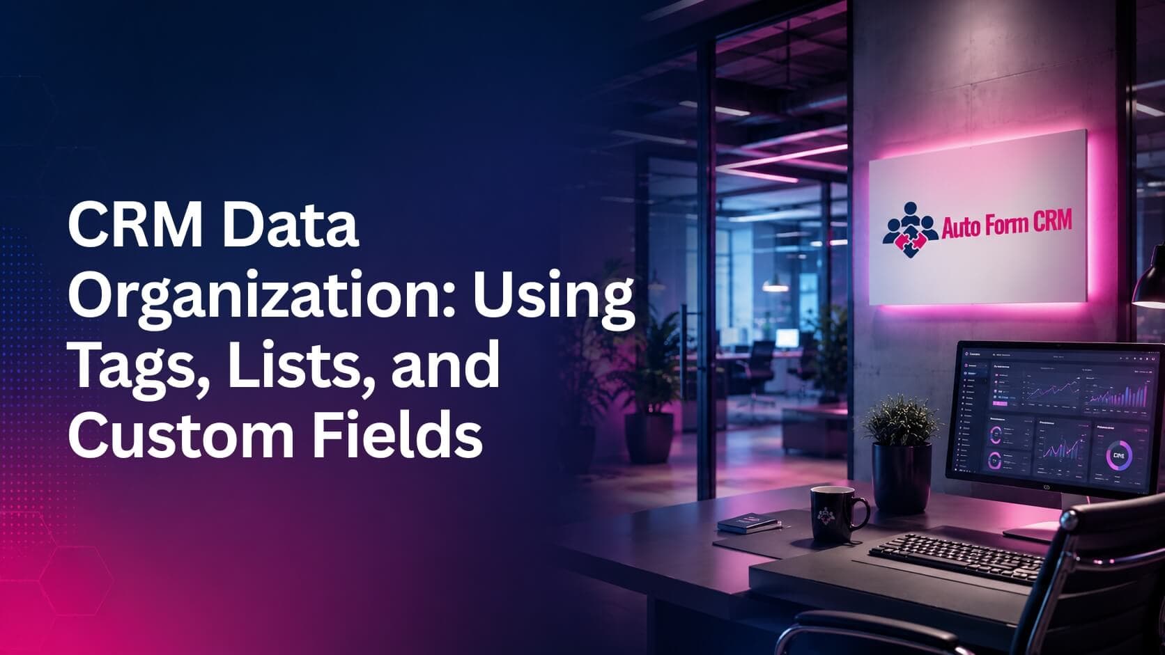 CRM Data Organization: Using Tags, Lists, and Custom Fields