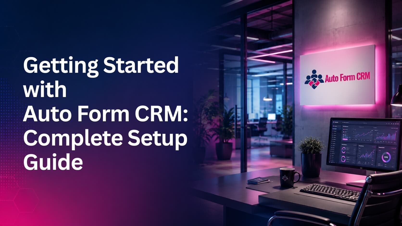 Getting Started with Auto Form CRM: Complete Setup Guide